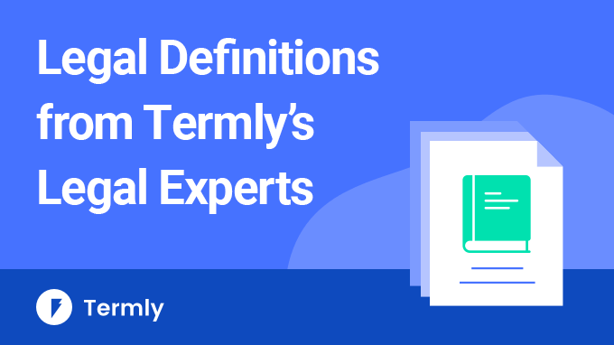 Legal Definitions from Termly’s Legal Experts