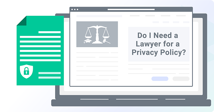 Do I Need a Lawyer for a Privacy Policy?