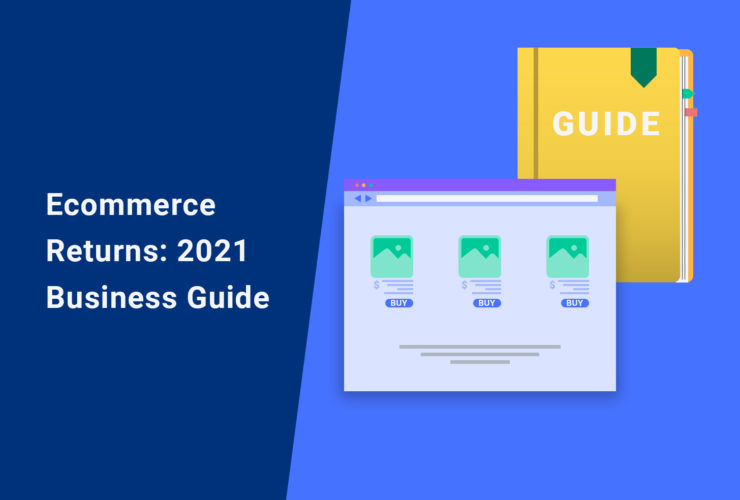 Ecommerce Returns 2021 Business Guide