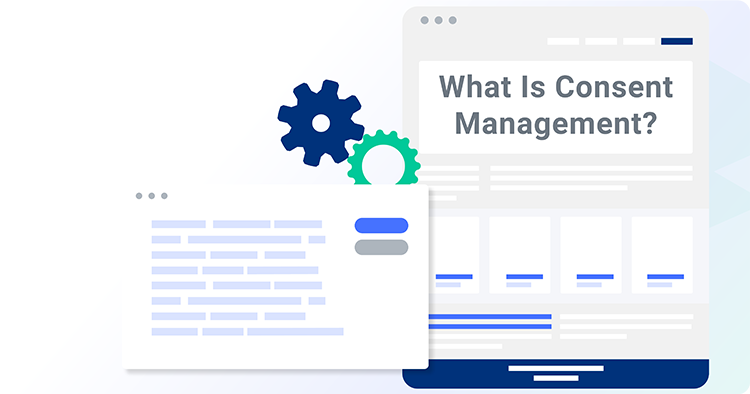 What Is Consent Management? (how It Affects Your Business)