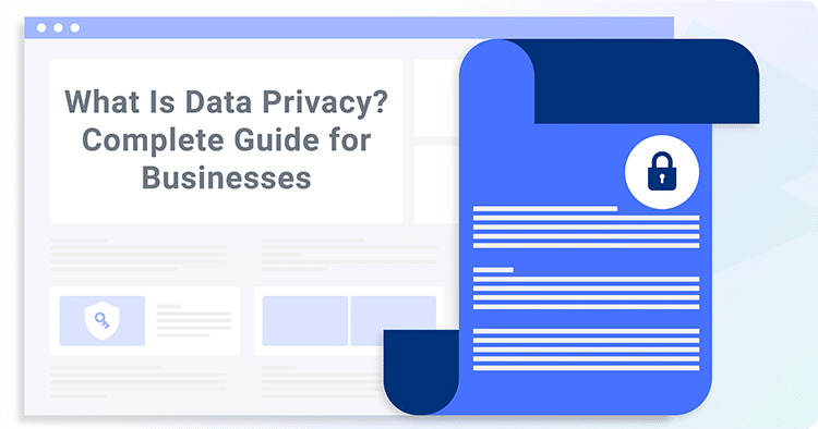 What Is Data Privacy? Complete Guide for Businesses